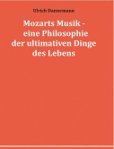 Mozarts Musik - eine Philosophie der ultimativen Dinge des Lebens